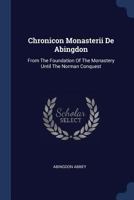 Chronicon Monasterii de Abingdon: From the Foundation of the Monastery Until the Norman Conquest 1346318255 Book Cover
