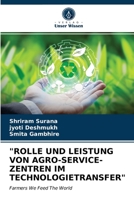 "ROLLE UND LEISTUNG VON AGRO-SERVICE-ZENTREN IM TECHNOLOGIETRANSFER": Farmers We Feed The World 620365308X Book Cover