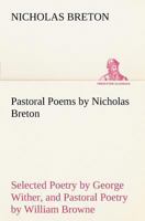 Pastoral Poems by Nicholas Breton, Selected Poetry by George Wither, and Pastoral Poetry by William Browne 9357386920 Book Cover