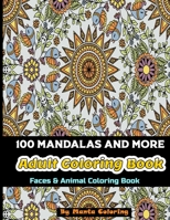 100 Mandalas And More Adut Coloring Book: Stress Relieving Mandala Designs To Provide Hours of Fun, Calm, Relaxation And Stress Relief Adult Coloring B084NJGYYR Book Cover