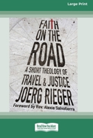 Faith on the Road: A Short Theology of Travel and Justice (16pt Large Print Format) 1038778654 Book Cover