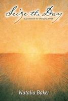 Seize the Day a Guidebook for Changing Times 1497589312 Book Cover
