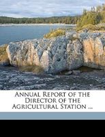 Annual Report of the Director of the Agricultural Station ... 1149847980 Book Cover