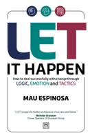 LET It Happen: How to deal successfully with change through logic, emotion and tactics 1917391374 Book Cover