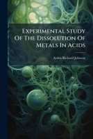 Experimental Study of the Dissolution of Metals in Acids... 1273081331 Book Cover