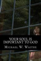 Your Soul Is Important To God 1466373644 Book Cover