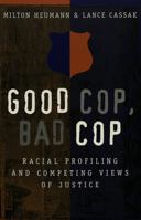 Good Cop, Bad Cop: Racial Profiling and Competing Views of Justice in America (Studies in Crime and Punishment, V. 10.) 0820458295 Book Cover
