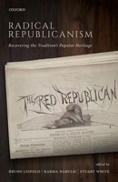 Radical Republicanism: Recovering the Tradition's Popular Heritage 0198796722 Book Cover