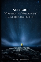 Set Apart: Winning the War Against Lust Through Christ B0F891F2GQ Book Cover