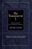 The Transparent I: Self/Subject in European Cinema (Comparative Literary and Film Studies : Europe, Japan and the Third World, Vol 2) 0820422827 Book Cover