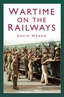 Wartime on the Railways 0750942460 Book Cover