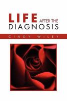 Life After the Diagnosis 1456891235 Book Cover