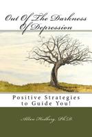 Out Of The Darkness Of Depression: Positive Strategies To Guide You 1984034863 Book Cover