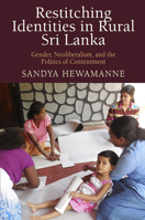 Restitching Identities in Rural Sri Lanka: Gender, Neoliberalism, and the Politics of Contentment (Contemporary Ethnography) 0812252403 Book Cover