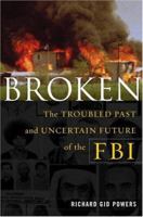 Broken: The Troubled Past and Uncertain Future of the FBI 0684833719 Book Cover