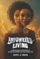 Empowered Living: A Compassionate Companion for Navigating Fibromyalgia and Chronic Pain B0GSLN48JP Book Cover