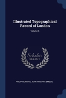 Illustrated Topographical Record of London; Volume 6 1376397536 Book Cover
