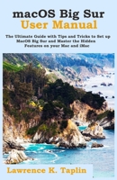 macOS Big Sur User Manual: The Ultimate Guide with Tips and Tricks to Set up MacOS Big Sur and Master the Hidden Features on your Mac and iMac B08NVGHLYY Book Cover