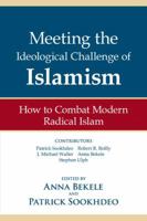 Meeting the Ideological Challenge of Islamism: How to combat modern radical Islam 0991614593 Book Cover