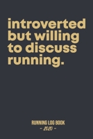 Running Log Book 2020: Introverted but willing to discuss running: Log book for keeping track of your runs in 2020 and beyond. Day by day record journal for monthly and yearly workout planning. 1656079232 Book Cover