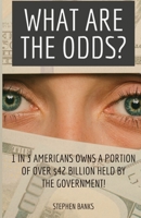 WHAT ARE THE ODDS?: 1 IN 3 AMERICANS OWNS A PORTION OF OVER $42 BILLION HELD BY THE GOVERNMENT! 1696958377 Book Cover