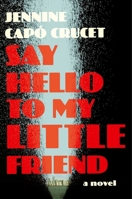 Say Hello to My Little Friend: A Novel 1668023326 Book Cover