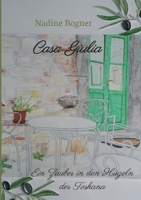 Casa Giulia: Ein Zauber in den Hügeln der Toskana 3749741301 Book Cover