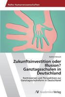 Zukunftsinvestition oder Illusion? Ganztagsschulen in Deutschland 3639488016 Book Cover