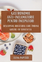 Gastronomie Anti-inflamatorie pentru Începători: Descoperă Bucătăria Care Îmbină Gustul cu Sănătatea 1835503160 Book Cover
