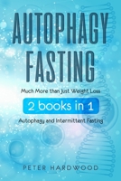 Autophagy Fasting: Much More than Just Weight Loss 2 books in 1 Autophagy and Intermittent Fasting For Body and Mind 1081496436 Book Cover