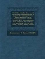 Trait� des maladies des yeux et des oreilles: consid�r�es sous le rapport des quatre parties ou quatre ages de la vie de l'homme: avec les rem�des curatifs, & les moyens propres � les pr�server des ac 1245443283 Book Cover