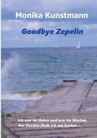 Goodbye Zepelin: Ich war im Osten und war im Westen, den Norden finde ich am besten 3741296007 Book Cover