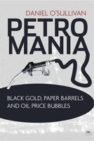 Petromania: Black Gold, Paper Barrels and Oil Price Bubbles 085719416X Book Cover