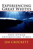 Experiencing Great Whites & Other Interesting Times 1543002870 Book Cover