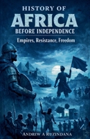 History of Africa Before Independence B0GT5XVNWJ Book Cover