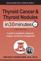 Thyroid Cancer and Thyroid Nodules In 30 Minutes: A guide to symptoms, diagnosis, surgery, and disease management 1641880465 Book Cover