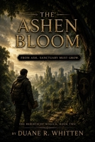 The Ashen Bloom: From Ash, Sanctuary Must Grow (The Rebirth of Magick) B0H394SM33 Book Cover
