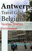 Antwerp Travel Guide, Belgium: Vacation, Tourism Environment B084DGNK2D Book Cover