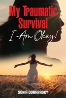 My Traumatic Survival-I Am Okay! B0DJRXK59L Book Cover