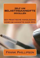 Zelf uw BELASTINGAANGIFTE invullen: Een praktische handleiding voor uw aangifte 2013. 1494423987 Book Cover