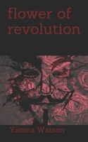 Flower of Revolution B08HT86VZT Book Cover