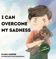 I Can Overcome My Sadness: A Heartfelt Guide for Kids Ages 4-8 to Process Grief and Find Strength in Cherished Memories (preschool) (I Can Overcome) B0DSB1LGZR Book Cover