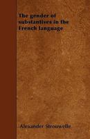 The Gender of Substantives in the French Language - Primary Source Edition 1445565870 Book Cover