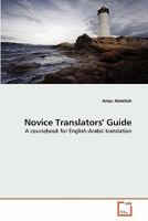 Novice Translators' Guide: A coursebook for English-Arabic translation 3639309596 Book Cover