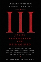 Ancient Scripture Beyond the Bible, Volume 3: Jesus Remembered and Reimagined (Exploring the Forgotten Texts of Early Judaism and Christianity) B0H6871C84 Book Cover