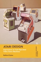 Atari Design: A Design History of Atari Arcade Game Cabinets 147428454X Book Cover