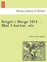 Kriget i Norge 1814 ... Med 3 kartor, etc. 124902157X Book Cover