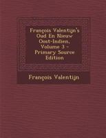 François Valentijn's Oud En Nieuw Oost-Indien; Volume 3 1017425078 Book Cover
