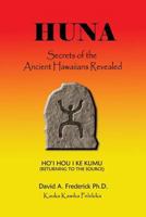 Huna: Secrets of the Ancient Hawaiians Revealed 1536894443 Book Cover