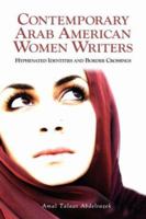 Contemporary Arab American Women Writers: Hyphenated Identities and Border Crossings 1934043710 Book Cover